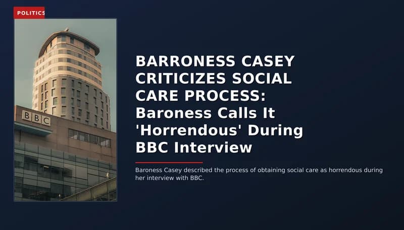 Politics: Barroness casey criticizes social care process: Baroness calls it 'horrendous' during BBC — VPNews