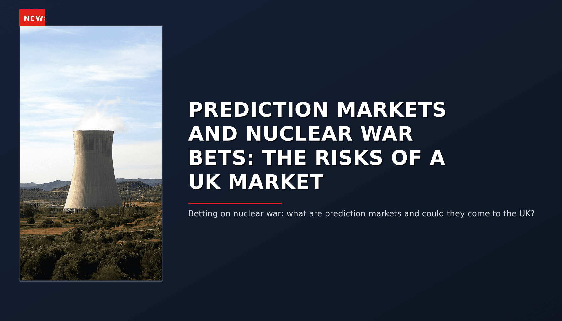 NEWS: PREDICTION MARKETS AND NUCLEAR WAR BETS: THE RISKS OF A UK MARKET — VPNews