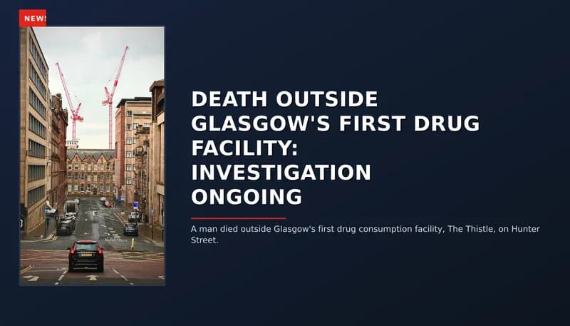 News: Death outside glasgow's first drug facility: Investigation ongoing — VPNews