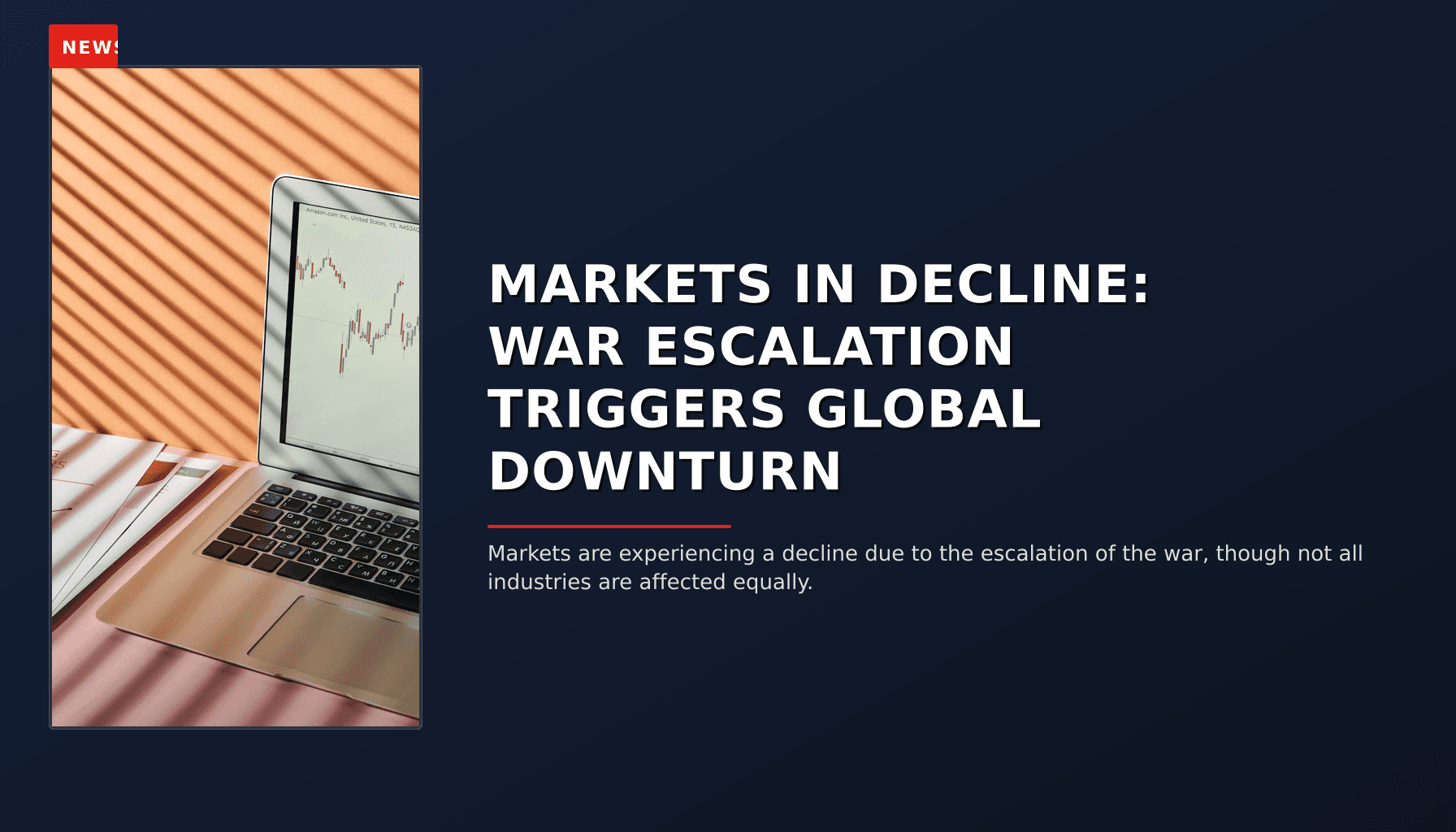 NEWS: MARKETS IN DECLINE: WAR ESCALATION TRIGGERS GLOBAL DOWNTURN — VPNews