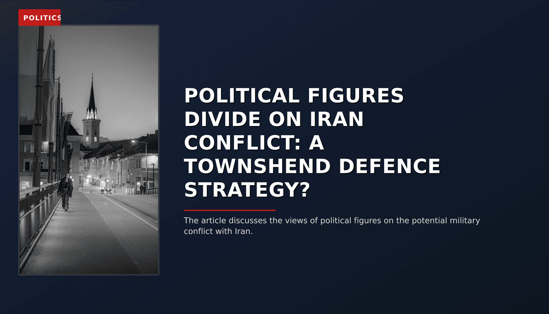POLITICS: POLITICAL FIGURES DIVIDE ON IRAN CONFLICT: A TOWNSHEND DEFENCE STRATEGY? — VPNews