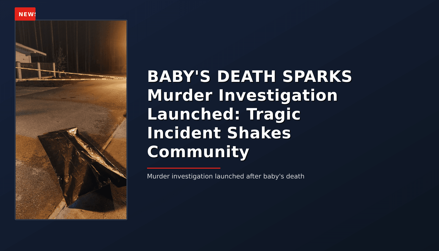 NEWS: BABY'S DEATH SPARKS Murder Investigation Launched: Tragic Incident Shakes Community — VPNews