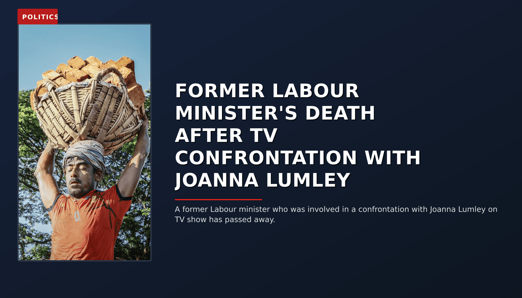POLITICS: FORMER LABOUR MINISTER'S DEATH AFTER TV CONFRONTATION WITH JOANNA LUMLEY — VPNews
