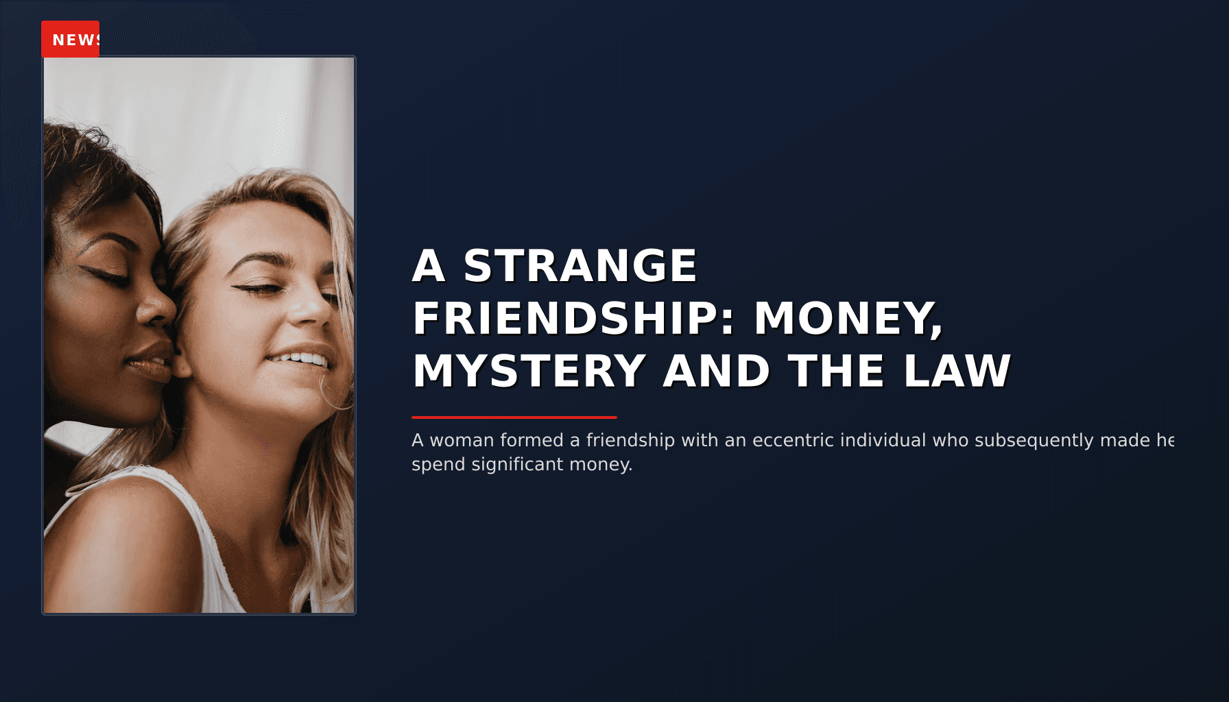NEWS: A STRANGE FRIENDSHIP: MONEY, MYSTERY AND THE LAW — VPNews