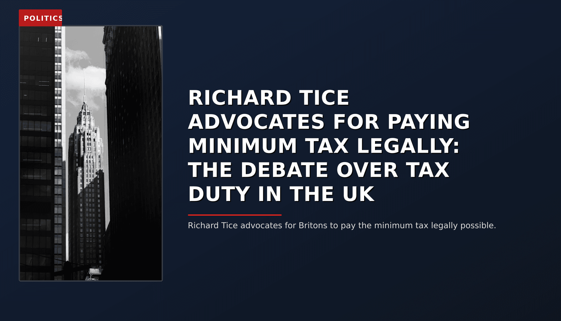 POLITICS: RICHARD TICE ADVOCATES FOR PAYING MINIMUM TAX LEGALLY: THE DEBATE OVER TAX DUTY IN THE UK — VPNews