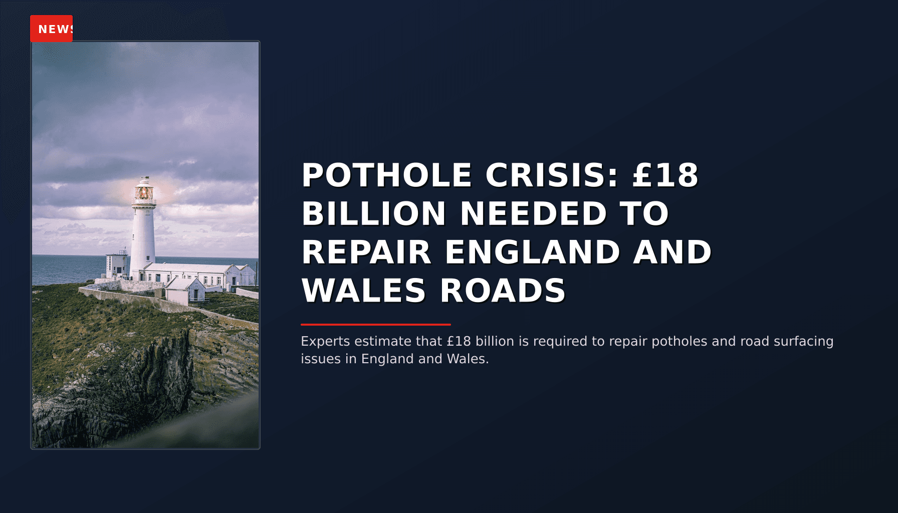 NEWS: POTHOLE CRISIS: £18 BILLION NEEDED TO REPAIR ENGLAND AND WALES ROADS — VPNews