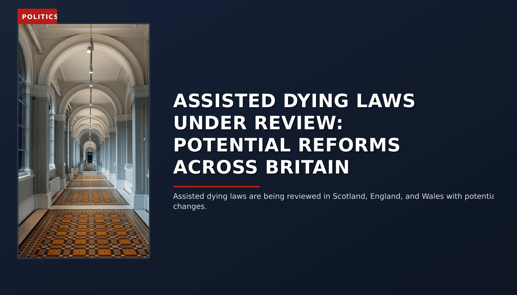 POLITICS: ASSISTED DYING LAWS UNDER REVIEW: POTENTIAL REFORMS ACROSS BRITAIN — VPNews