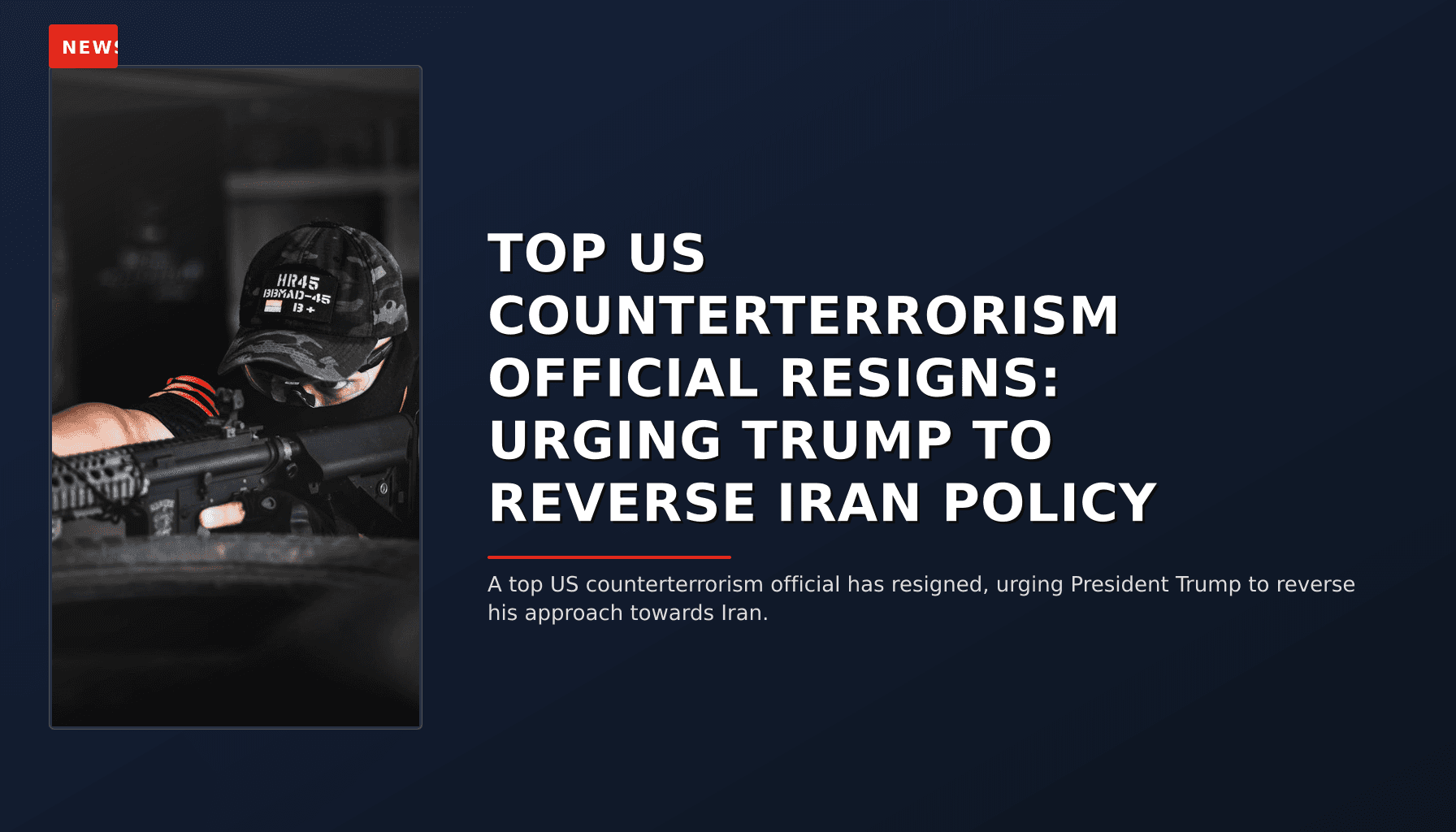 NEWS: TOP US COUNTERTERRORISM OFFICIAL RESIGNS: URGING TRUMP TO REVERSE IRAN POLICY — VPNews
