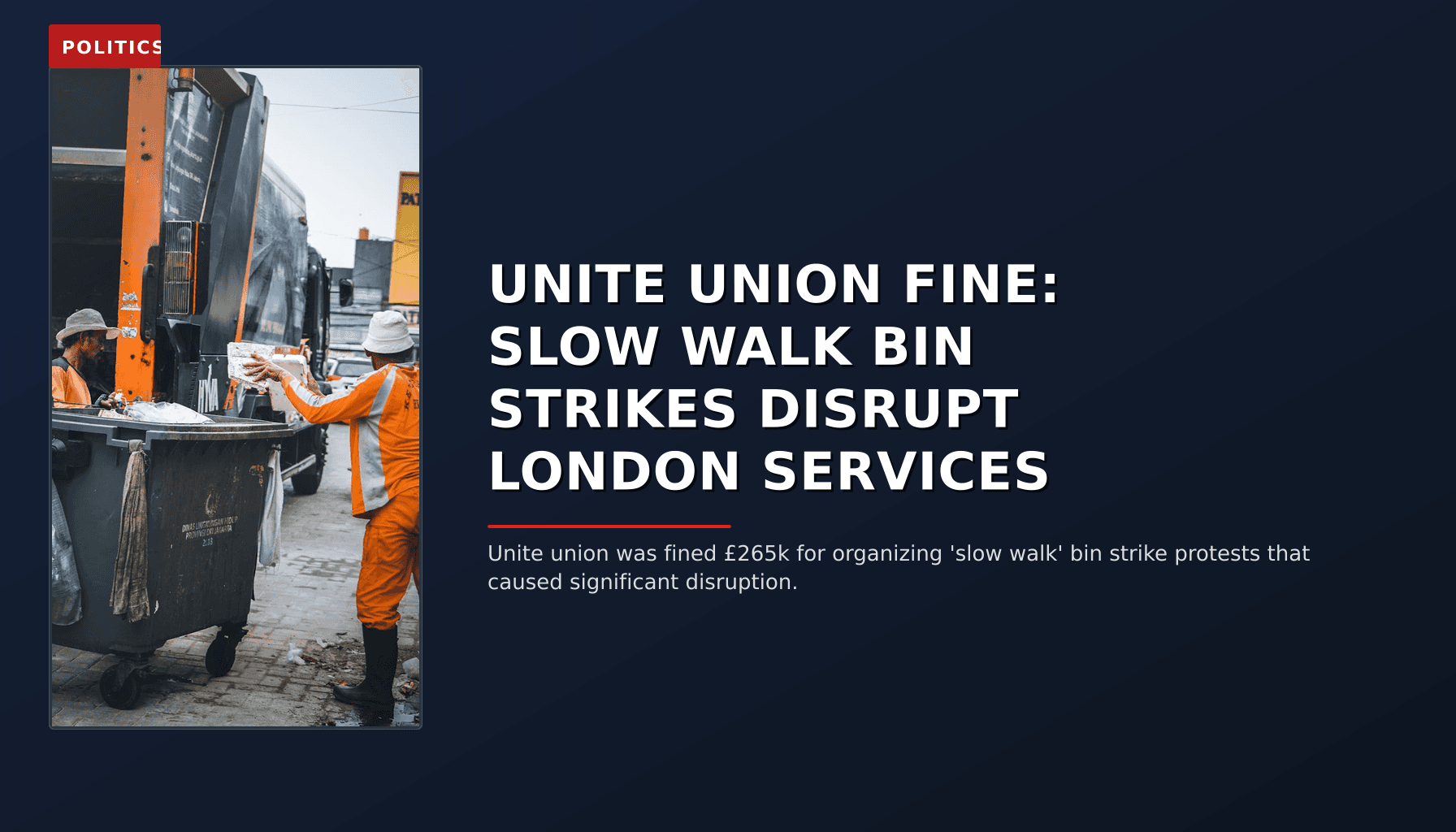POLITICS: UNITE UNION FINE: SLOW WALK BIN STRIKES DISRUPT LONDON SERVICES — VPNews