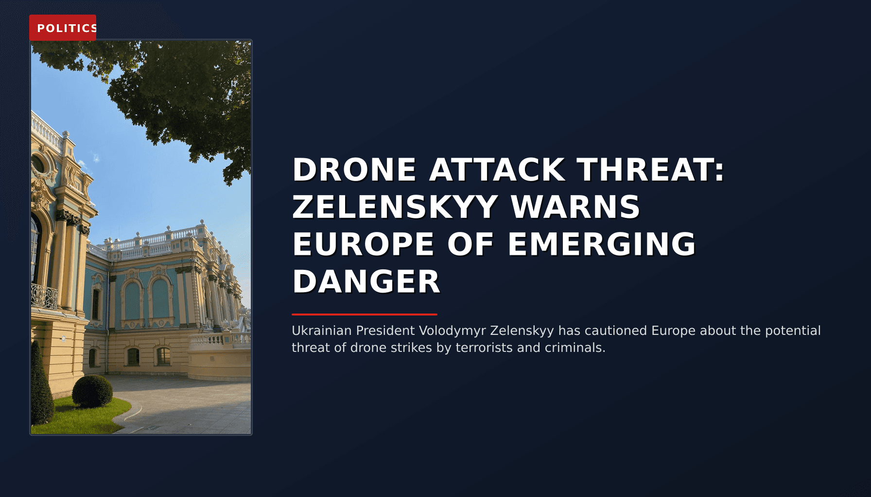 POLITICS: DRONE ATTACK THREAT: ZELENSKYY WARNS EUROPE OF EMERGING DANGER — VPNews