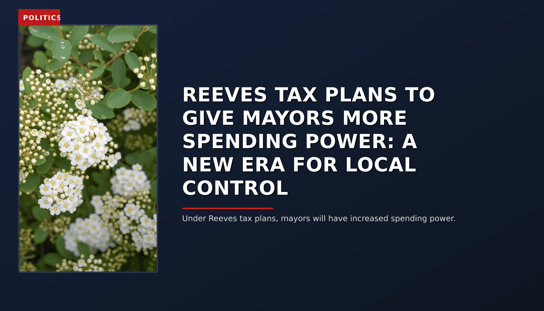 POLITICS: REEVES TAX PLANS TO GIVE MAYORS MORE SPENDING POWER: A NEW ERA FOR LOCAL CONTROL — VPNews