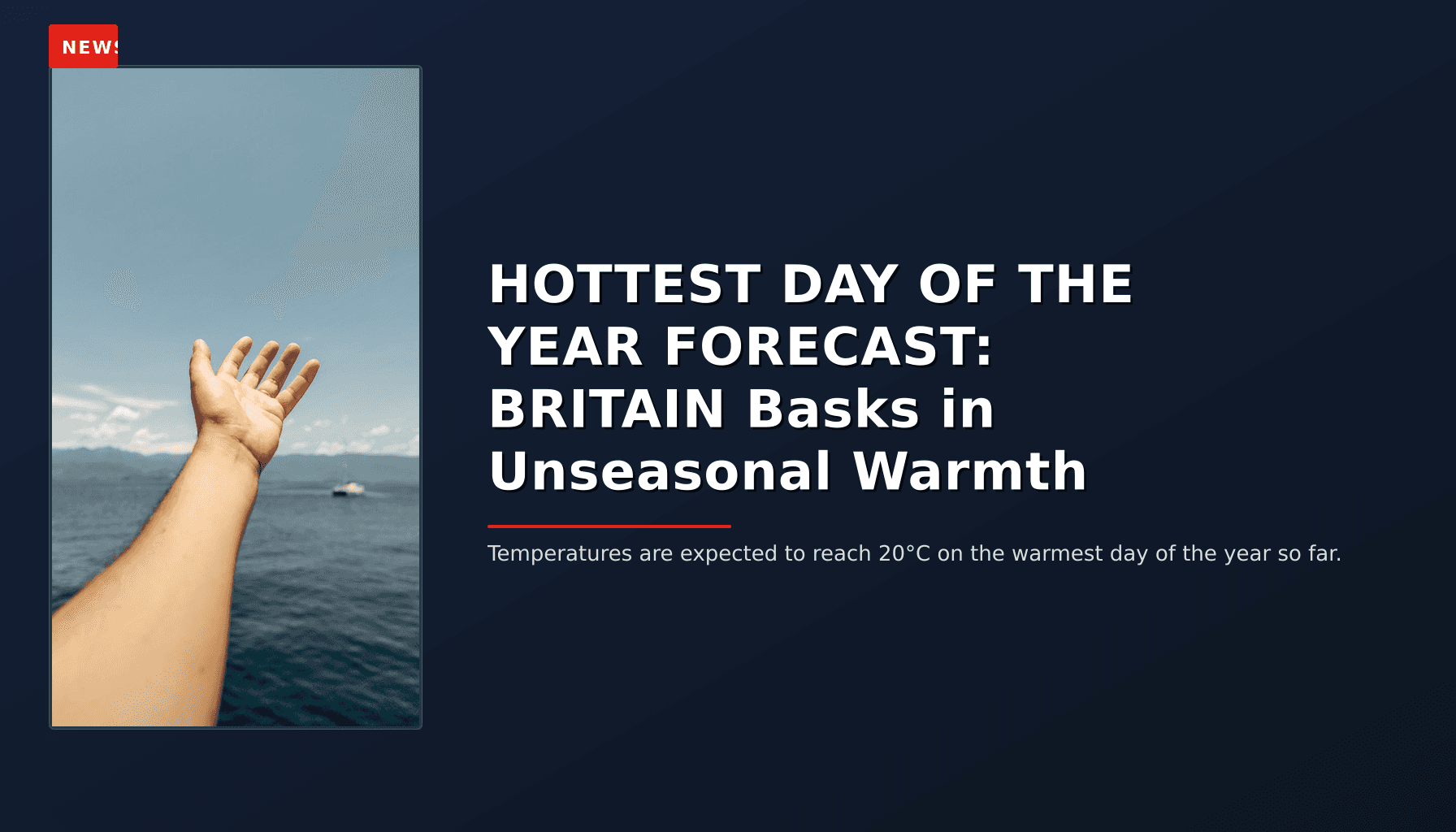 NEWS: HOTTEST DAY OF THE YEAR FORECAST: BRITAIN Basks in Unseasonal Warmth — VPNews