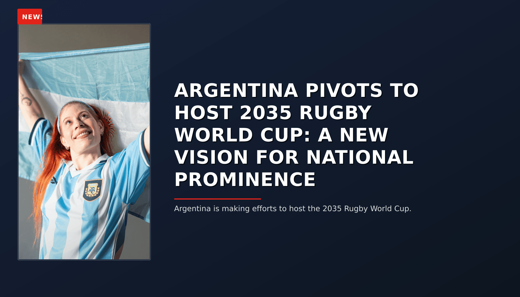 NEWS: ARGENTINA PIVOTS TO HOST 2035 RUGBY WORLD CUP: A NEW VISION FOR NATIONAL PROMINENCE — VPNews