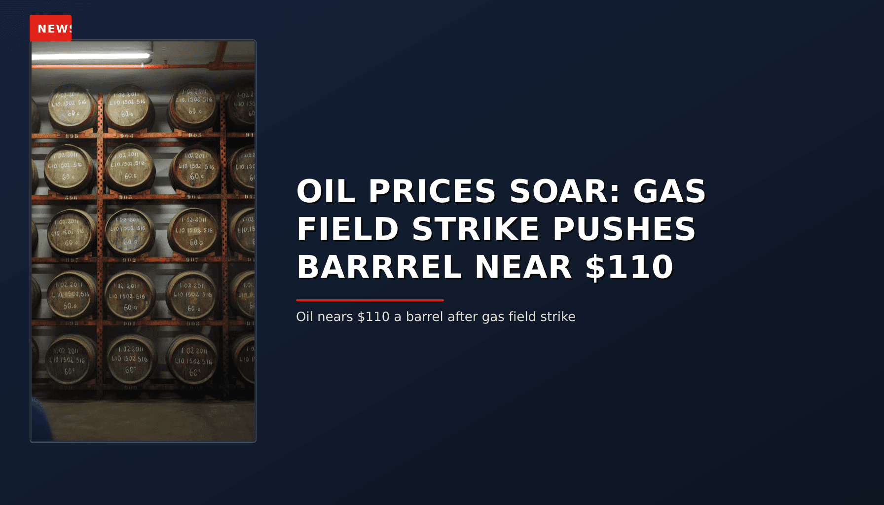 NEWS: OIL PRICES SOAR: GAS FIELD STRIKE PUSHES BARRREL NEAR $110 — VPNews