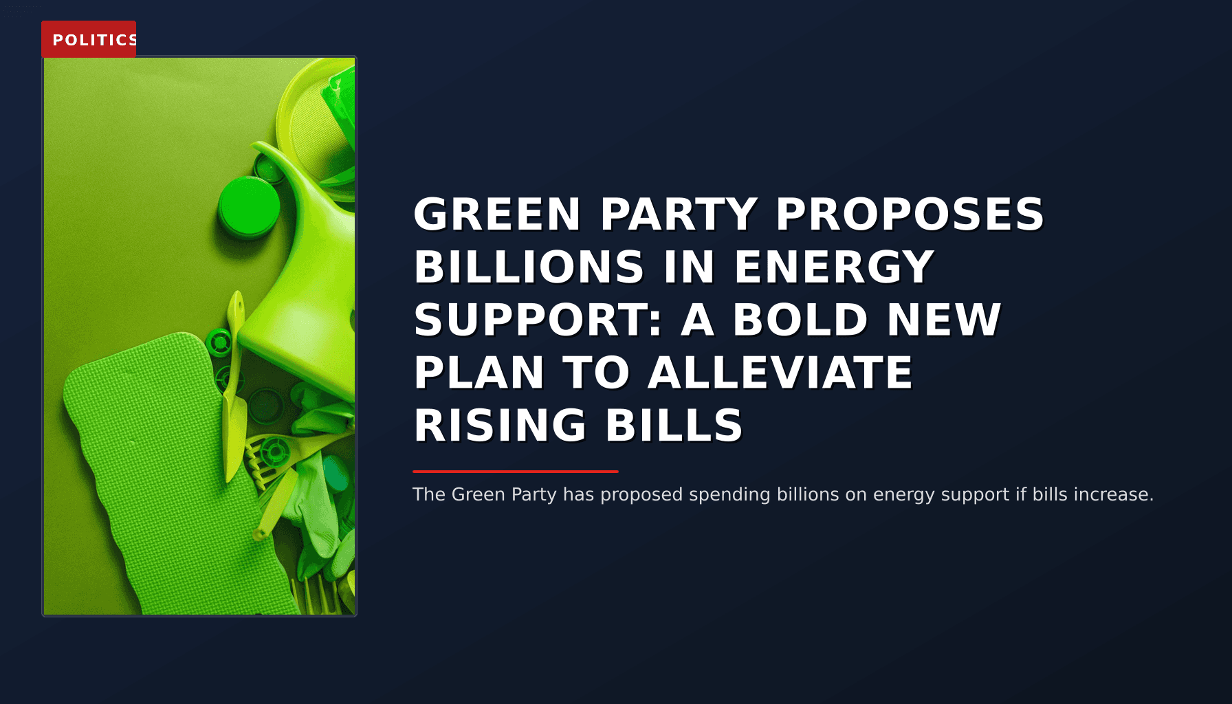 POLITICS: GREEN PARTY PROPOSES BILLIONS IN ENERGY SUPPORT: A BOLD NEW PLAN TO ALLEVIATE RISING BILLS — VPNews