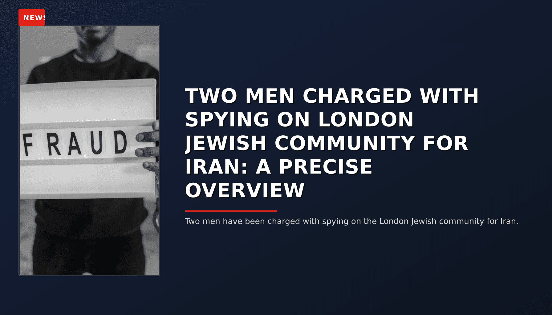 NEWS: TWO MEN CHARGED WITH SPYING ON LONDON JEWISH COMMUNITY FOR IRAN: A PRECISE OVERVIEW — VPNews
