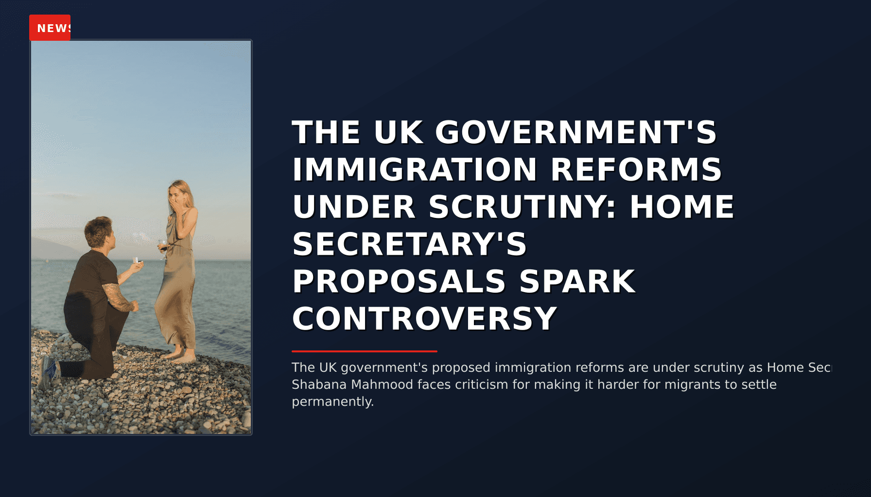 NEWS: THE UK GOVERNMENT'S IMMIGRATION REFORMS UNDER SCRUTINY: HOME SECRETARY'S PROPOSALS SPARK C — VPNews