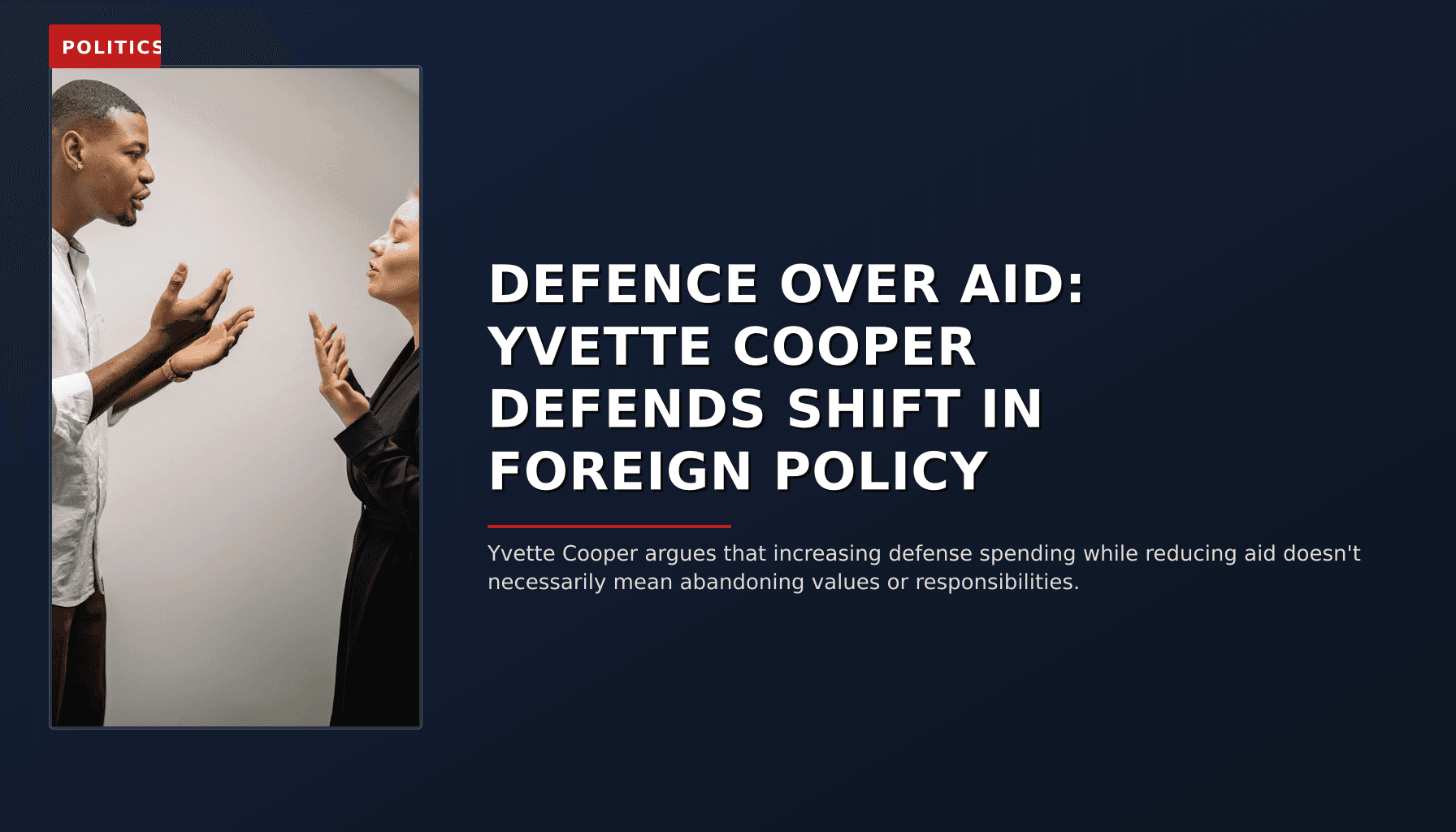 POLITICS: DEFENCE OVER AID: YVETTE COOPER DEFENDS SHIFT IN FOREIGN POLICY — VPNews