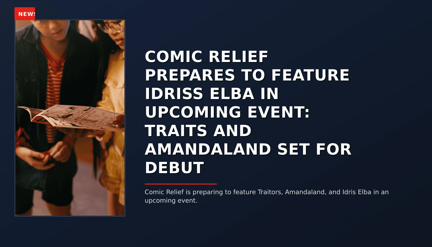 NEWS: COMIC RELIEF PREPARES TO FEATURE IDRISS ELBA IN UPCOMING EVENT: TRAITS AND AMANDALAND SET  — VPNews