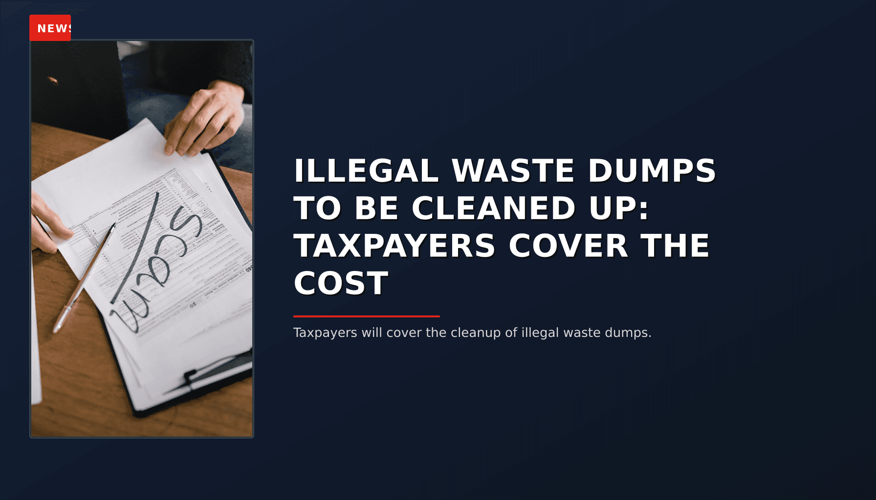 NEWS: ILLEGAL WASTE DUMPS TO BE CLEANED UP: TAXPAYERS COVER THE COST — VPNews