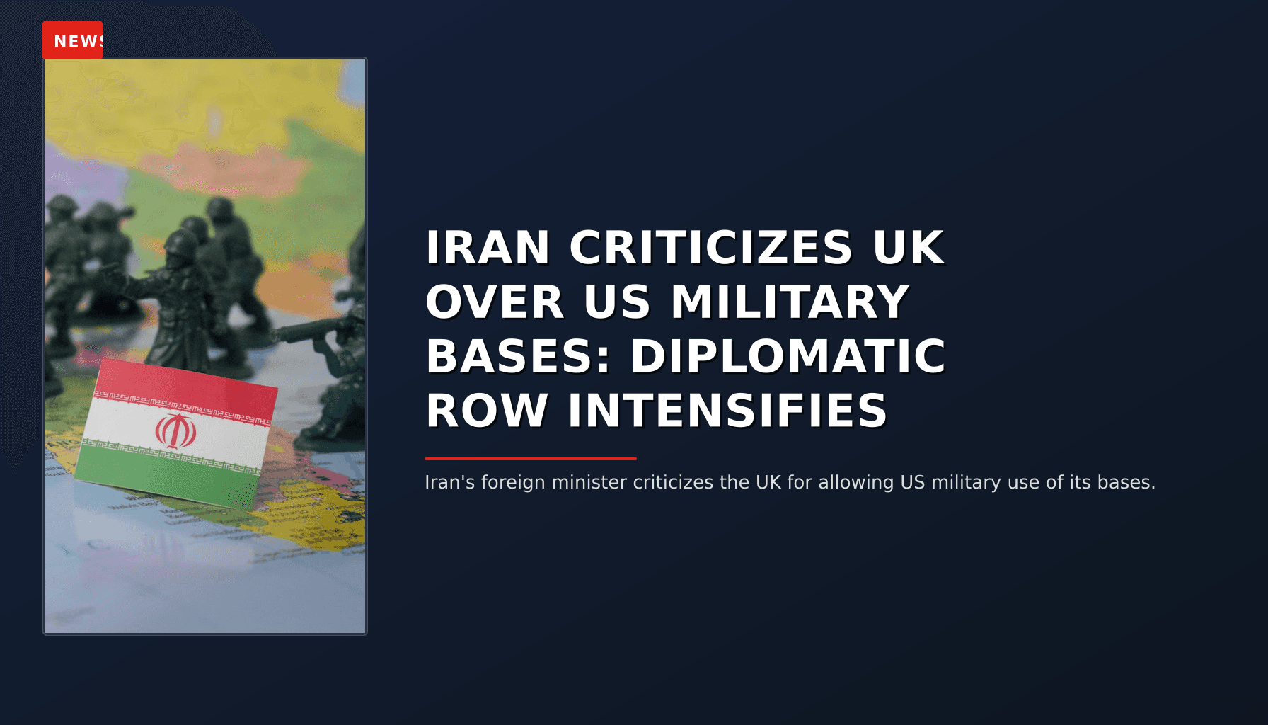 NEWS: IRAN CRITICIZES UK OVER US MILITARY BASES: DIPLOMATIC ROW INTENSIFIES — VPNews