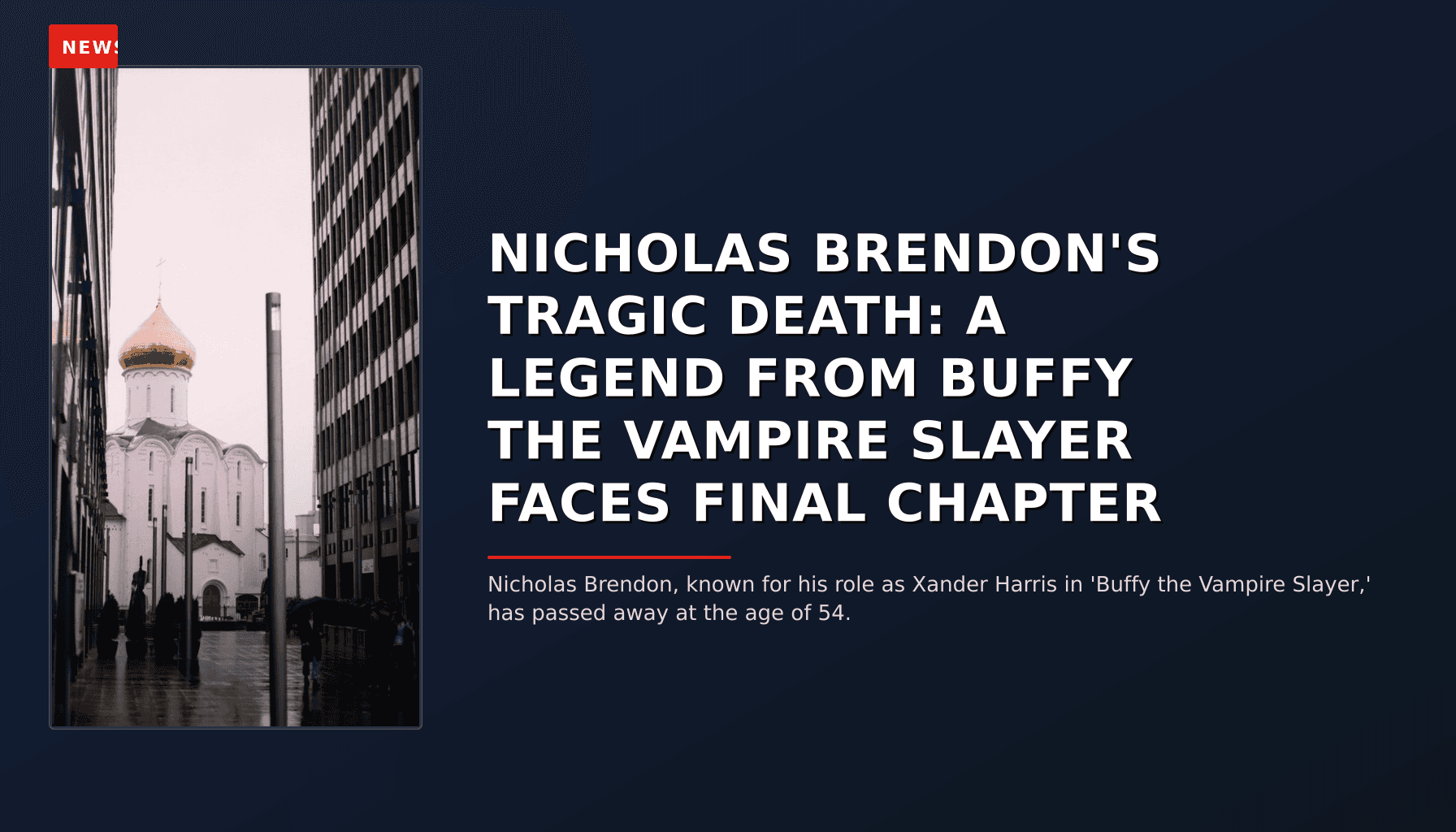 NEWS: NICHOLAS BRENDON'S TRAGIC DEATH: A LEGEND FROM BUFFY THE VAMPIRE SLAYER FACES FINAL CHAPTE — VPNews