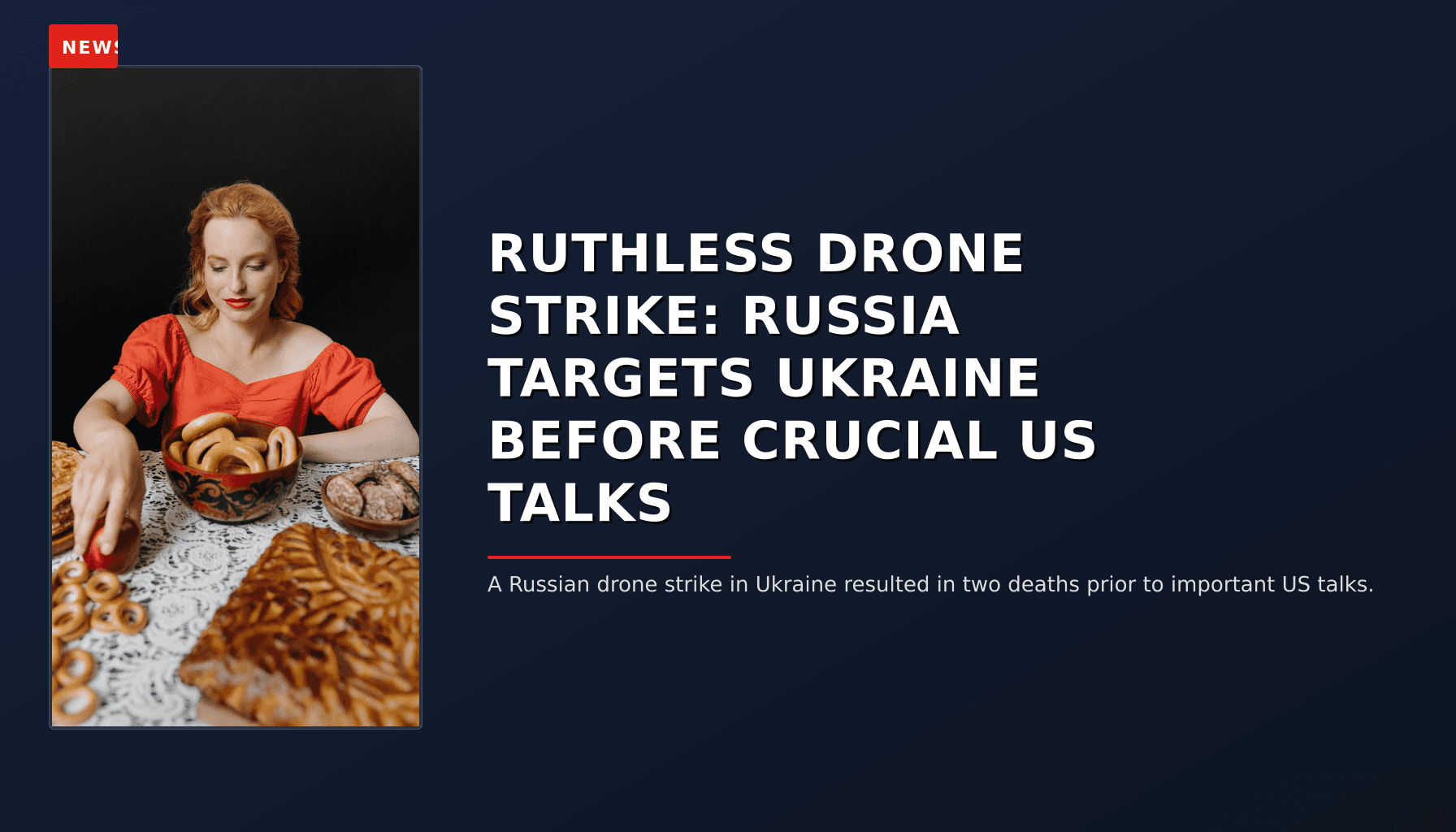 NEWS: RUTHLESS DRONE STRIKE: RUSSIA TARGETS UKRAINE BEFORE CRUCIAL US TALKS — VPNews