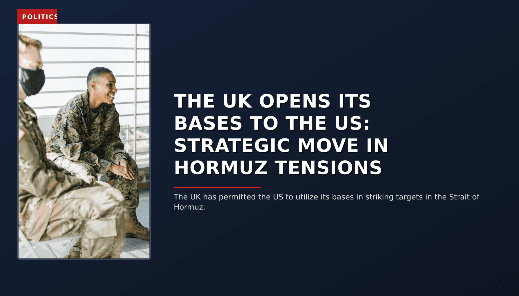 POLITICS: THE UK OPENS ITS BASES TO THE US: STRATEGIC MOVE IN HORMUZ TENSIONS — VPNews