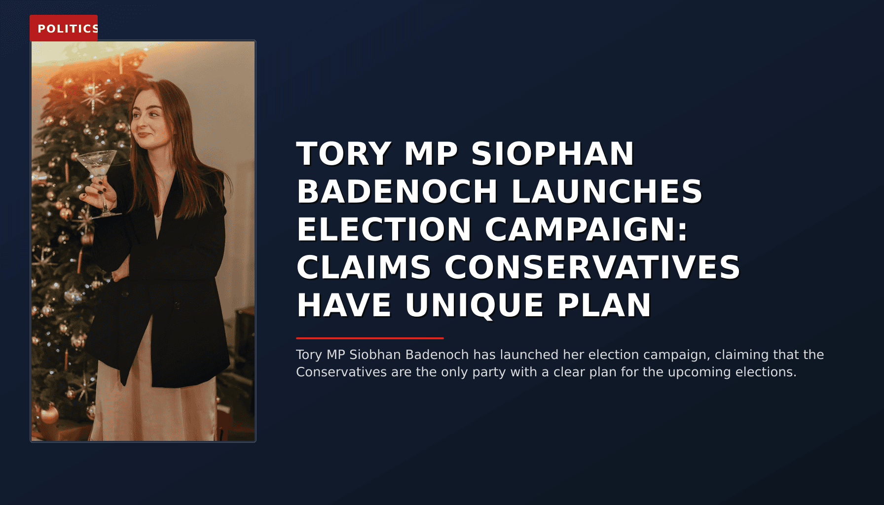 POLITICS: TORY MP SIOPHAN BADENOCH LAUNCHES ELECTION CAMPAIGN: CLAIMS CONSERVATIVES HAVE UNIQUE PLAN — VPNews
