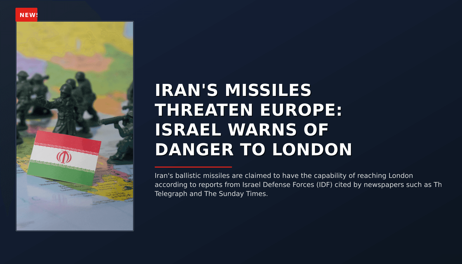 NEWS: IRAN'S MISSILES THREATEN EUROPE: ISRAEL WARNS OF DANGER TO LONDON — VPNews