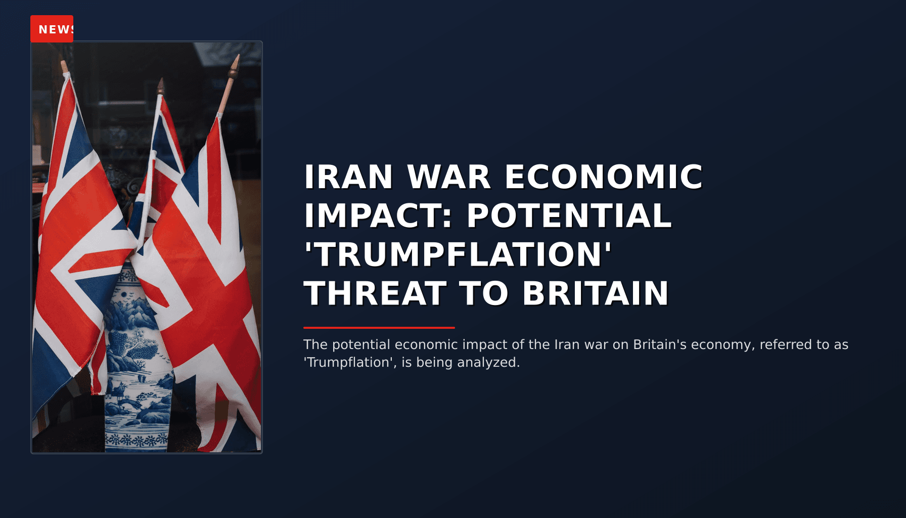 NEWS: IRAN WAR ECONOMIC IMPACT: POTENTIAL 'TRUMPFLATION' THREAT TO BRITAIN — VPNews