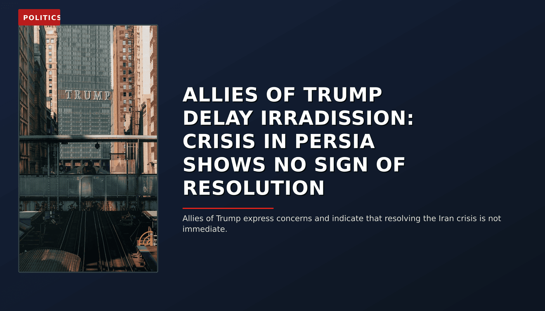 POLITICS: ALLIES OF TRUMP DELAY IRRADISSION: CRISIS IN PERSIA SHOWS NO SIGN OF RESOLUTION — VPNews