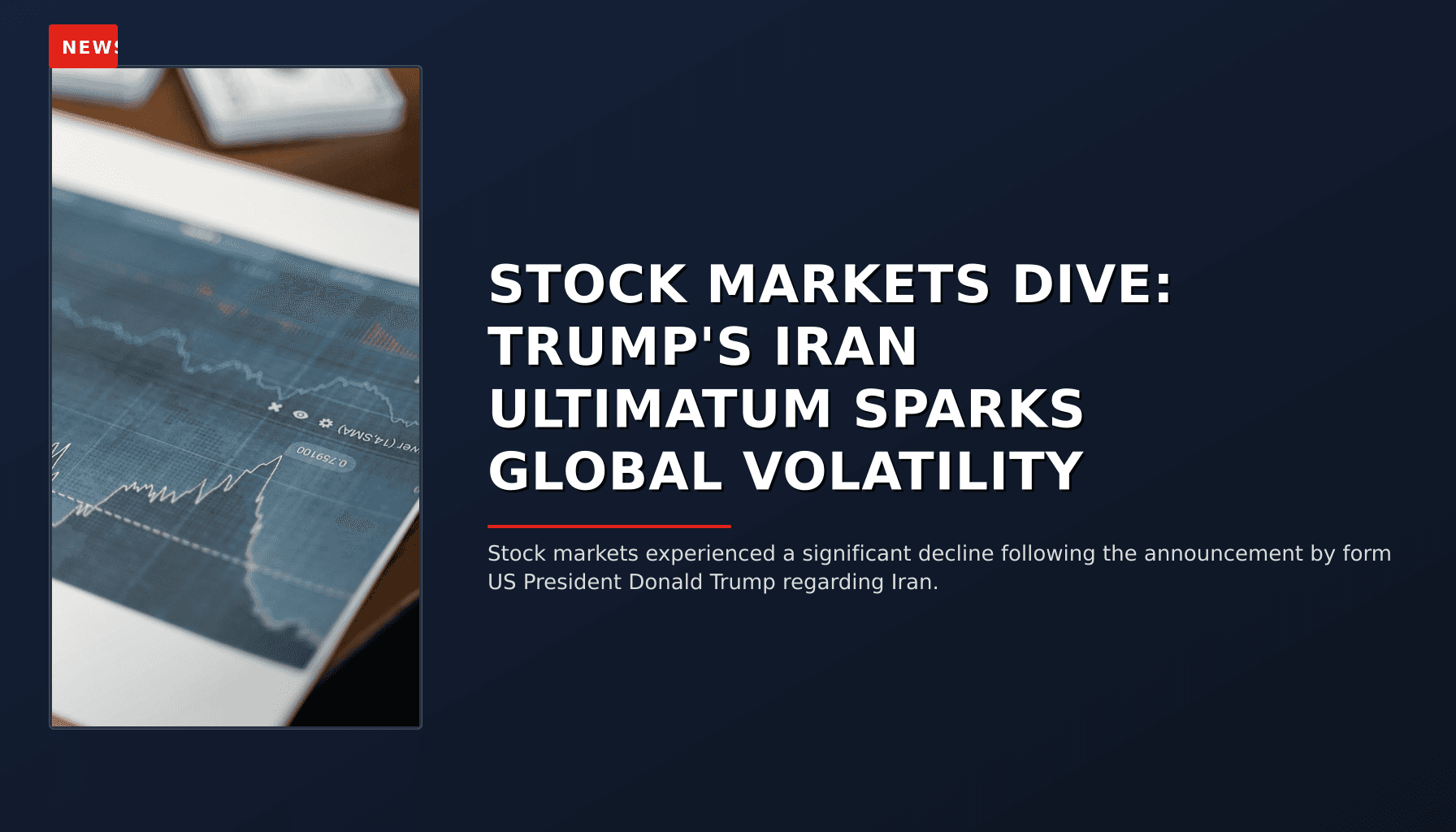 NEWS: STOCK MARKETS DIVE: TRUMP'S IRAN ULTIMATUM SPARKS GLOBAL VOLATILITY — VPNews