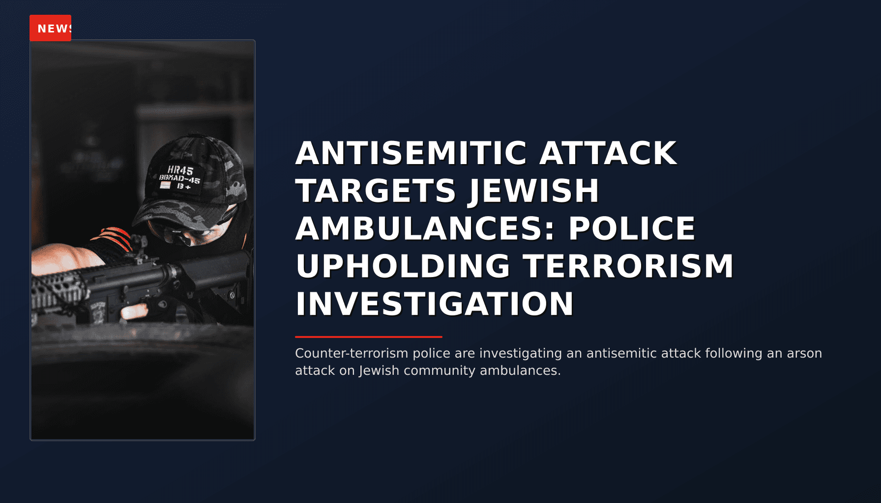 NEWS: ANTISEMITIC ATTACK TARGETS JEWISH AMBULANCES: POLICE UPHOLDING TERRORISM INVESTIGATION — VPNews
