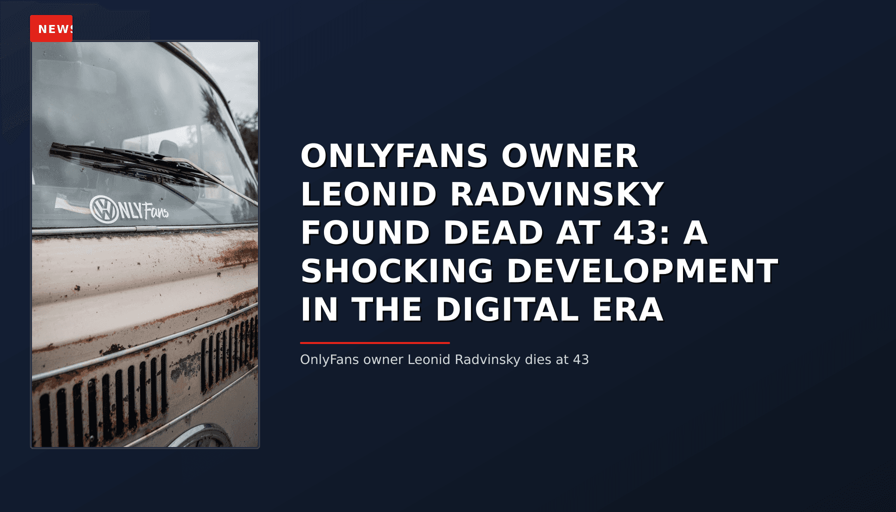 NEWS: ONLYFANS OWNER LEONID RADVINSKY FOUND DEAD AT 43: A SHOCKING DEVELOPMENT IN THE DIGITAL ER — VPNews