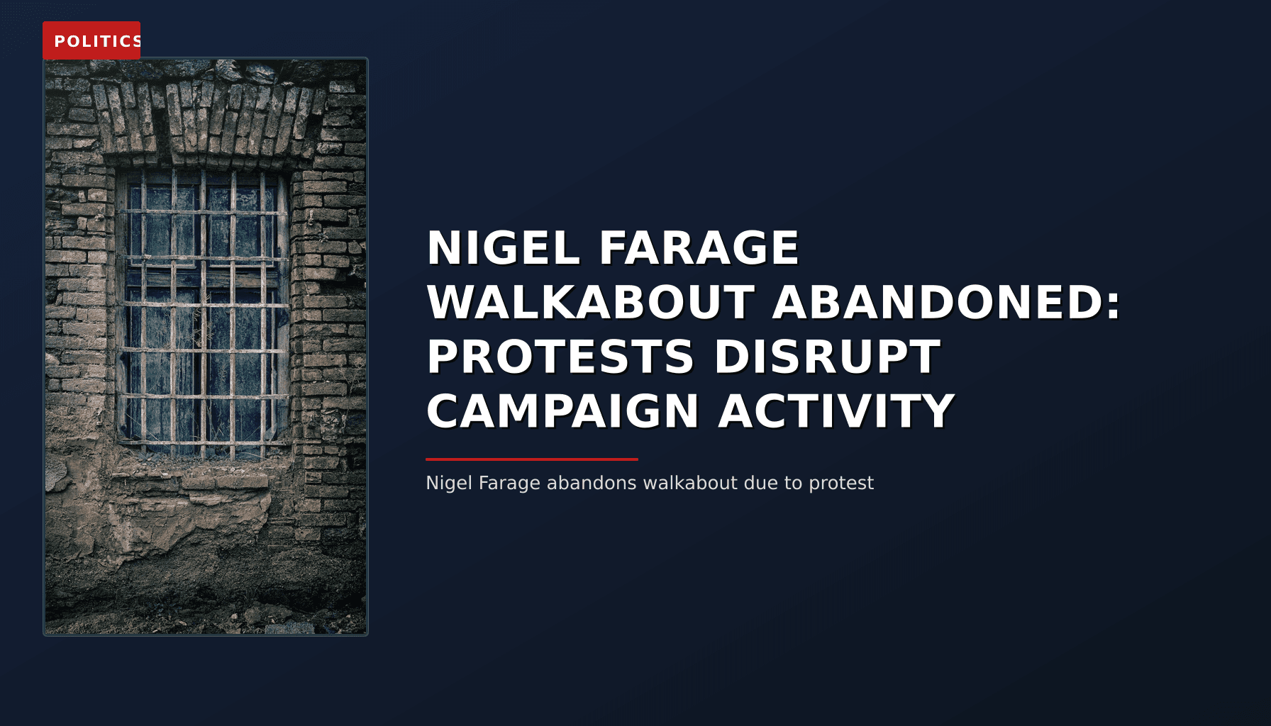 POLITICS: NIGEL FARAGE WALKABOUT ABANDONED: PROTESTS DISRUPT CAMPAIGN ACTIVITY — VPNews