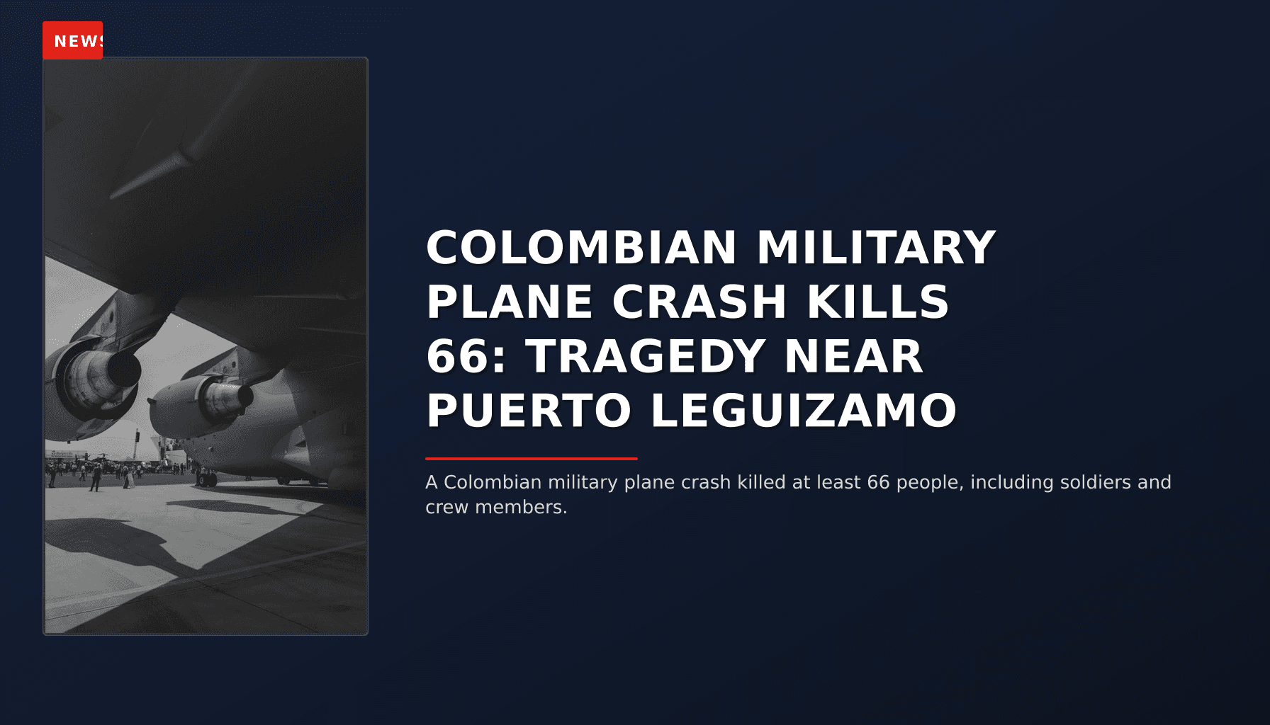 NEWS: COLOMBIAN MILITARY PLANE CRASH KILLS 66: TRAGEDY NEAR PUERTO LEGUIZAMO — VPNews