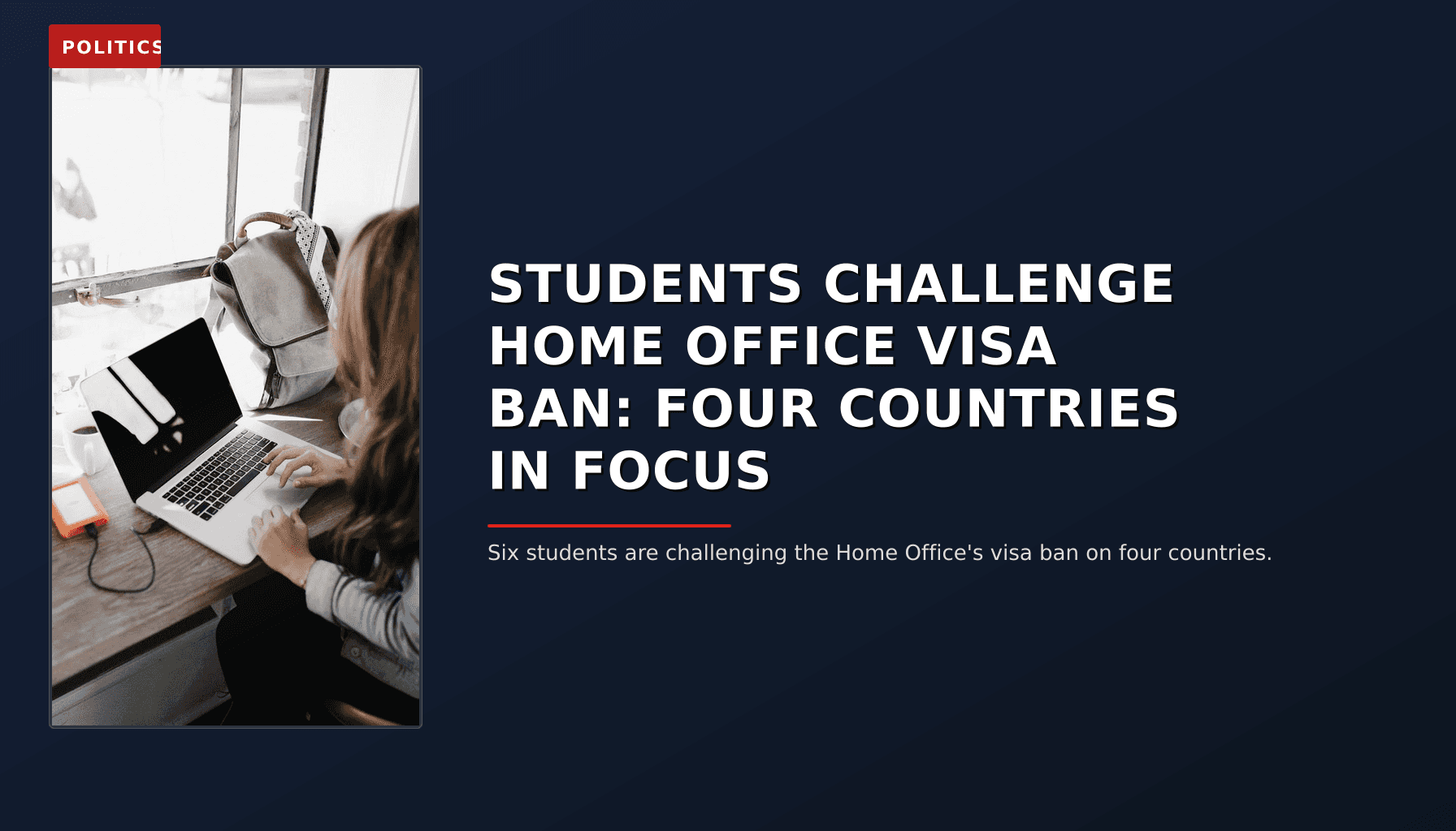 POLITICS: STUDENTS CHALLENGE HOME OFFICE VISA BAN: FOUR COUNTRIES IN FOCUS — VPNews