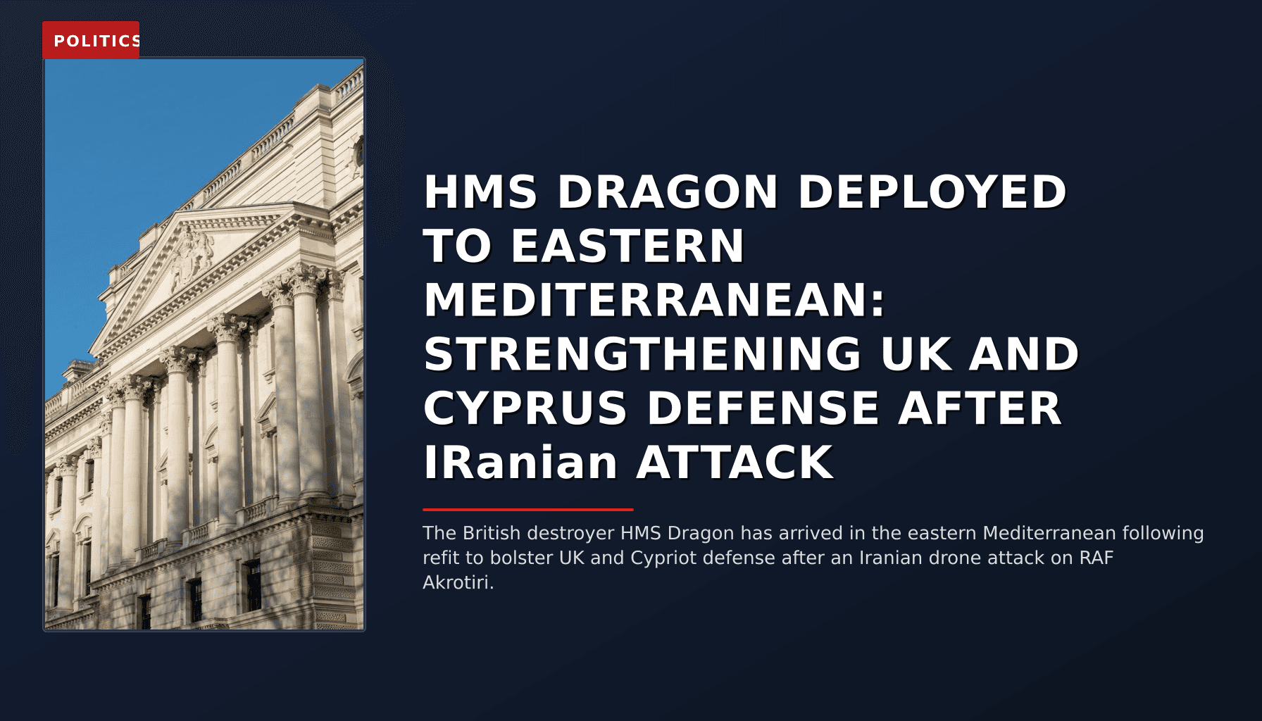 POLITICS: HMS DRAGON DEPLOYED TO EASTERN MEDITERRANEAN: STRENGTHENING UK AND CYPRUS DEFENSE AFTER IR — VPNews