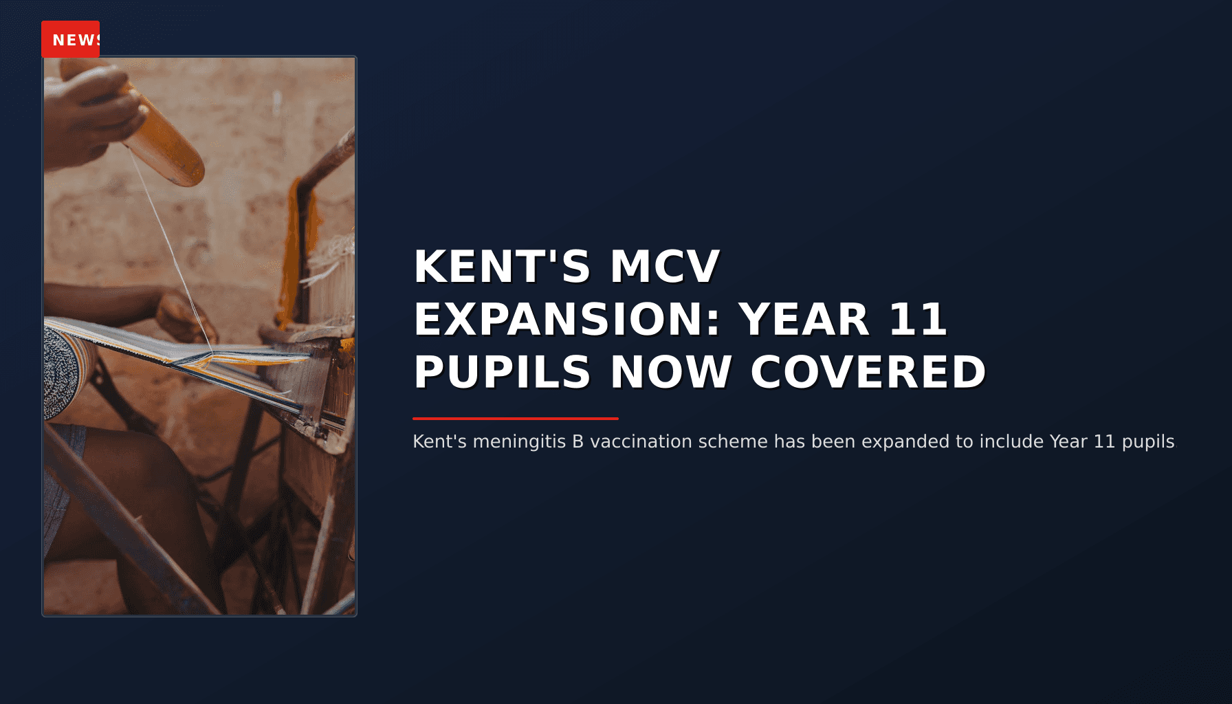 NEWS: KENT'S MCV EXPANSION: YEAR 11 PUPILS NOW COVERED — VPNews