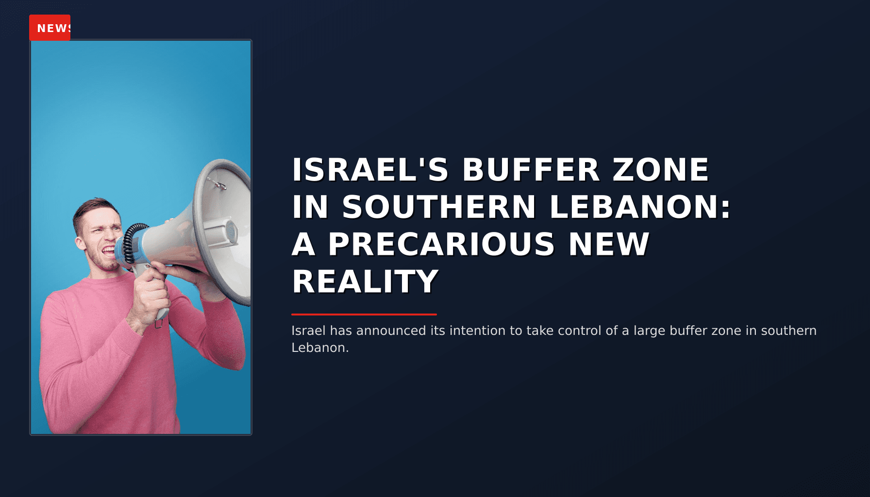 NEWS: ISRAEL'S BUFFER ZONE IN SOUTHERN LEBANON: A PRECARIOUS NEW REALITY — VPNews
