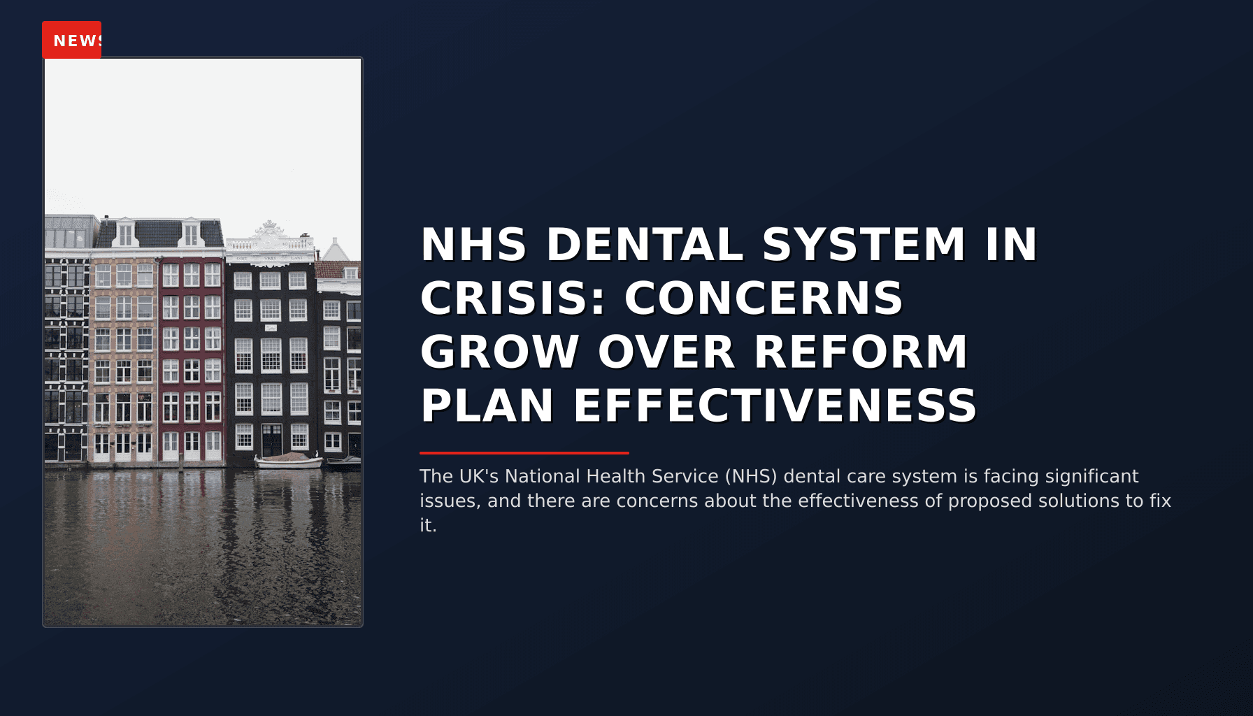 NEWS: NHS DENTAL SYSTEM IN CRISIS: CONCERNS GROW OVER REFORM PLAN EFFECTIVENESS — VPNews