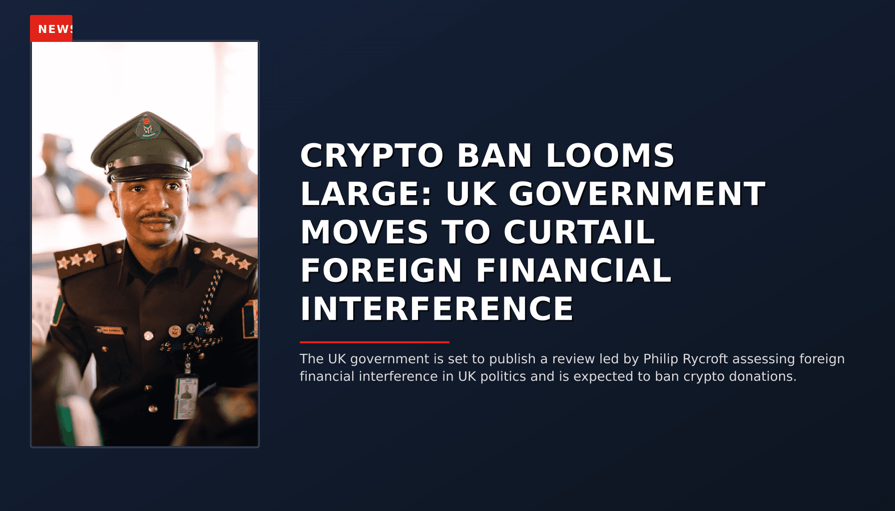 NEWS: CRYPTO BAN LOOMS LARGE: UK GOVERNMENT MOVES TO CURTAIL FOREIGN FINANCIAL INTERFERENCE — VPNews