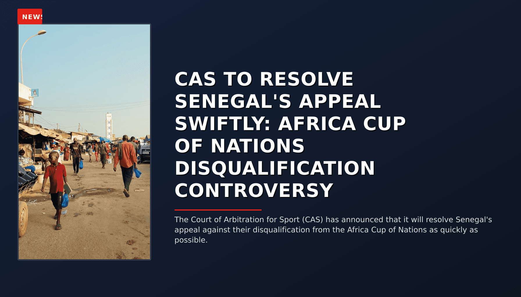 NEWS: CAS TO RESOLVE SENEGAL'S APPEAL SWIFTLY: AFRICA CUP OF NATIONS DISQUALIFICATION CONTROVERS — VPNews