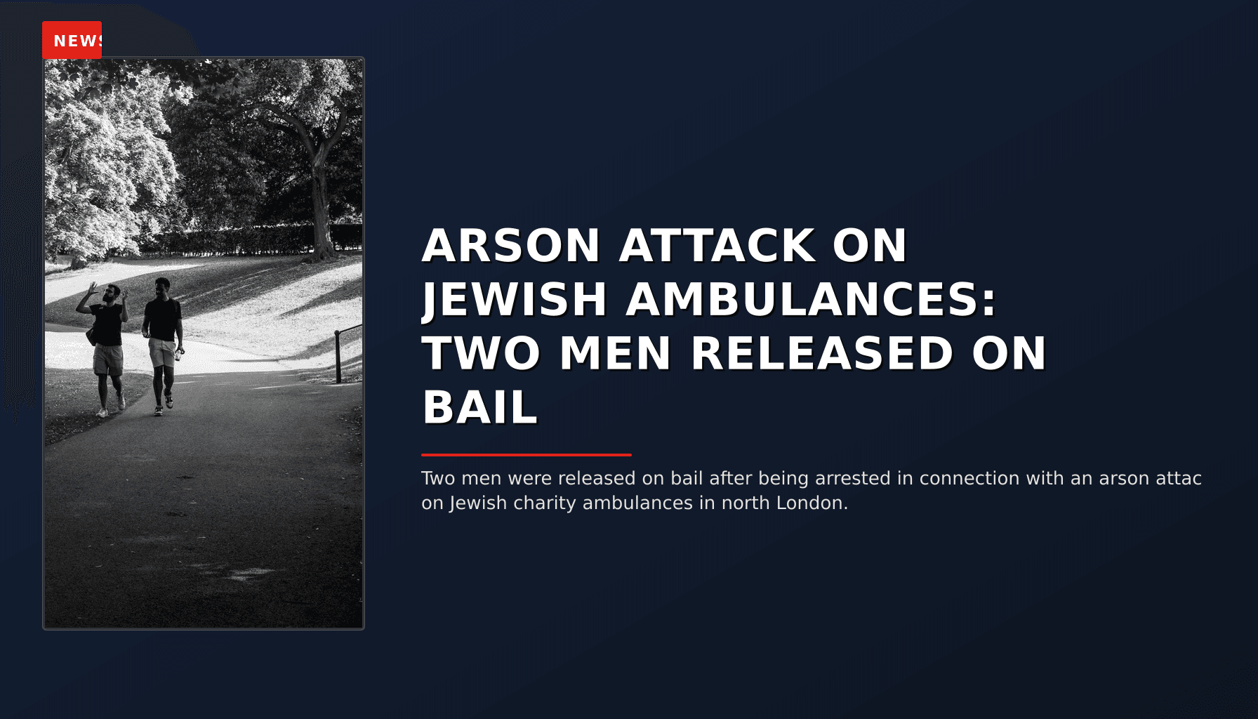 NEWS: ARSON ATTACK ON JEWISH AMBULANCES: TWO MEN RELEASED ON BAIL — VPNews