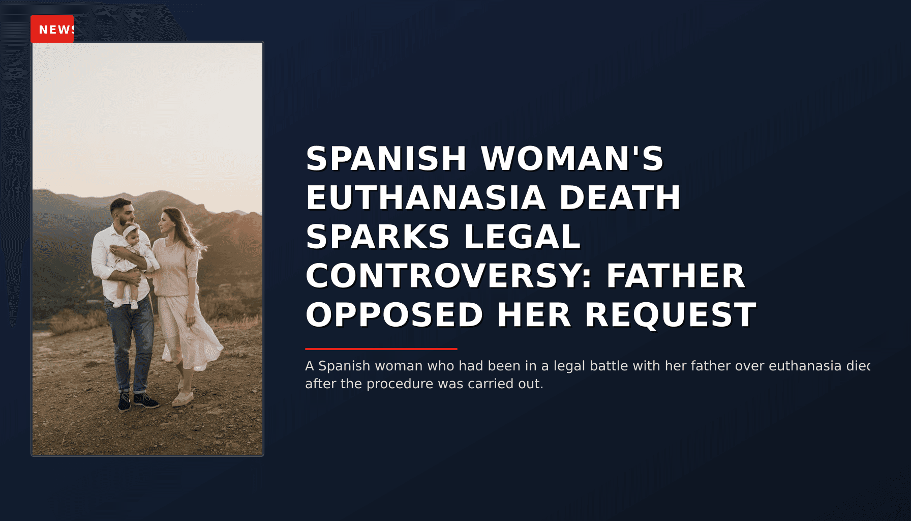 NEWS: SPANISH WOMAN'S EUTHANASIA DEATH SPARKS LEGAL CONTROVERSY: FATHER OPPOSED HER REQUEST — VPNews