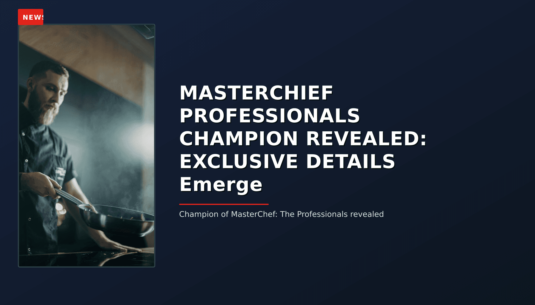 NEWS: MASTERCHIEF PROFESSIONALS CHAMPION REVEALED: EXCLUSIVE DETAILS Emerge — VPNews