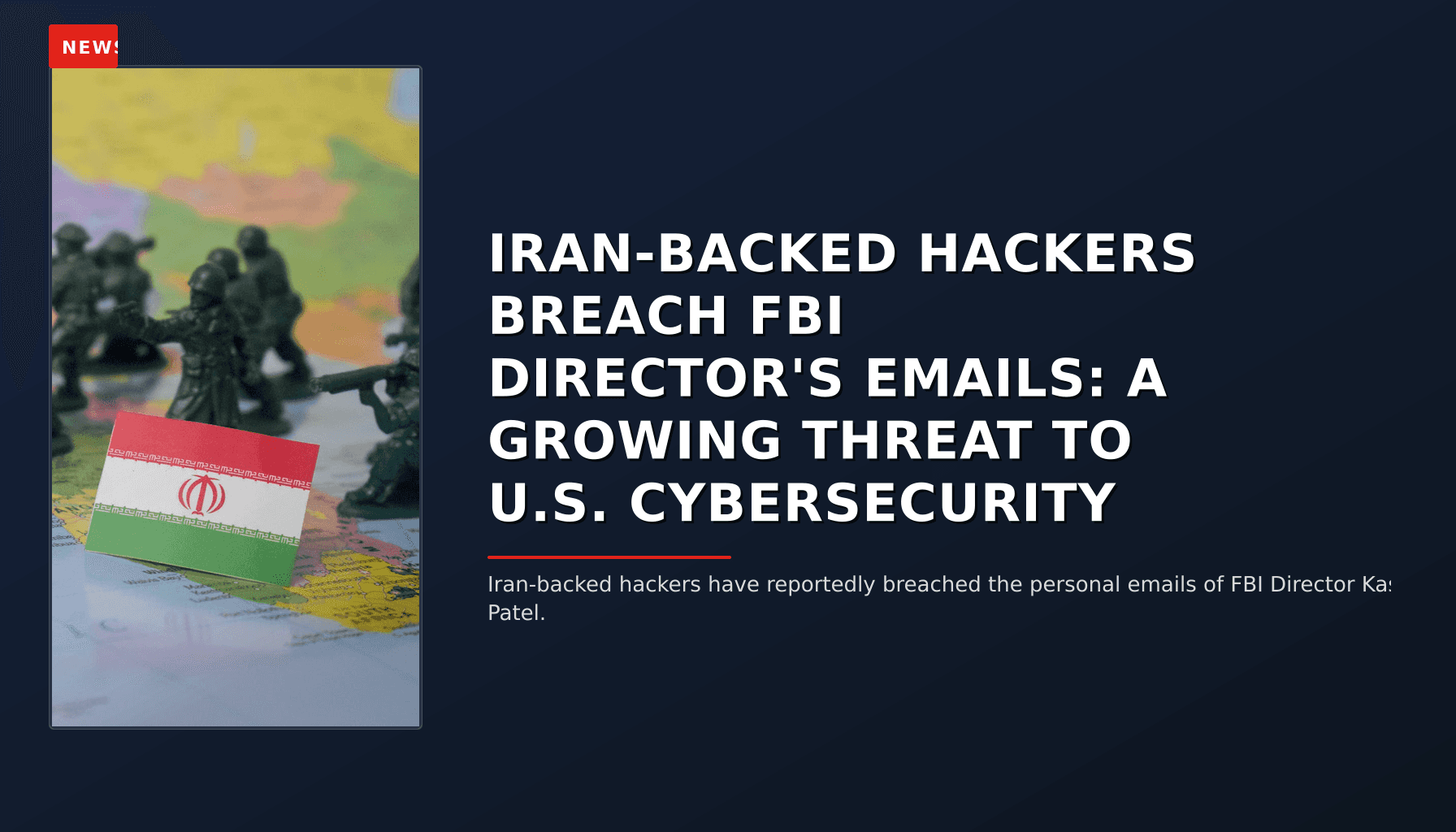NEWS: IRAN-BACKED HACKERS BREACH FBI DIRECTOR'S EMAILS: A GROWING THREAT TO U.S. CYBERSECURITY — VPNews