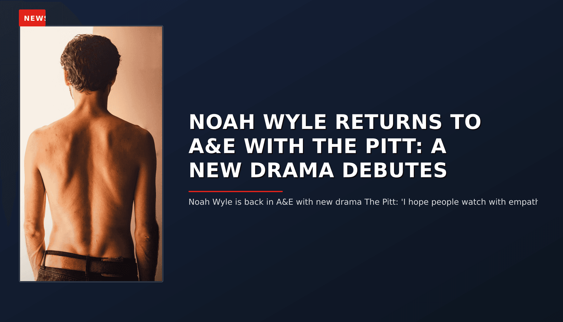NEWS: NOAH WYLE RETURNS TO A&E WITH THE PITT: A NEW DRAMA DEBUTES — VPNews