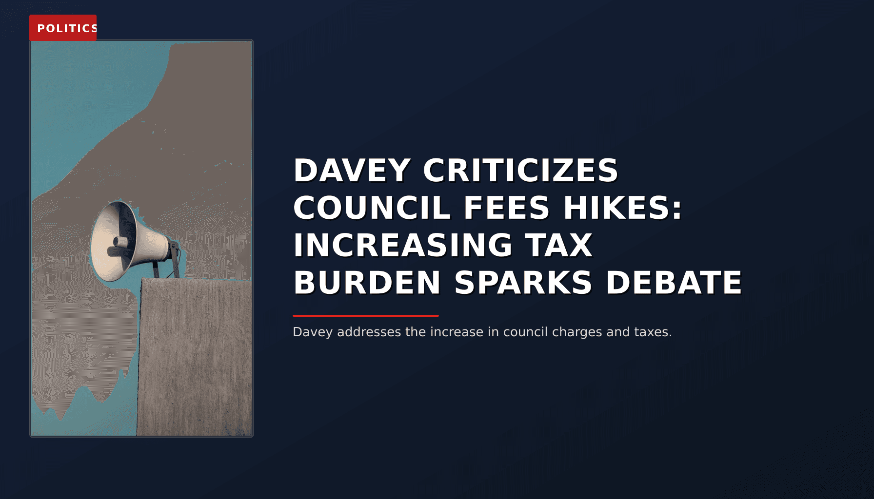 POLITICS: DAVEY CRITICIZES COUNCIL FEES HIKES: INCREASING TAX BURDEN SPARKS DEBATE — VPNews